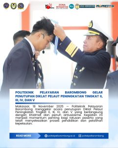 Read more about the article Makassar, 18 November 2025 — Politeknik Pelayaran (Poltekpel) Barombong menggelar acara penutupan Diklat Pelaut Peningkatan Tingkat II, III, IV, dan V yang berlangsung dengan khidmat dan penuh antusiasme. Kegiatan ini menjadi momentum penting bagi ratusan peserta yang telah menyelesaikan proses pendidikan dan pelatihan kepelautan.