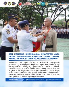 Apel Komando dirangkaikan dengan Penutupan Masa Dasar Pembentukan Karakter Calon Taruna Angkatan 74 Politeknik Pelayaran Barombong